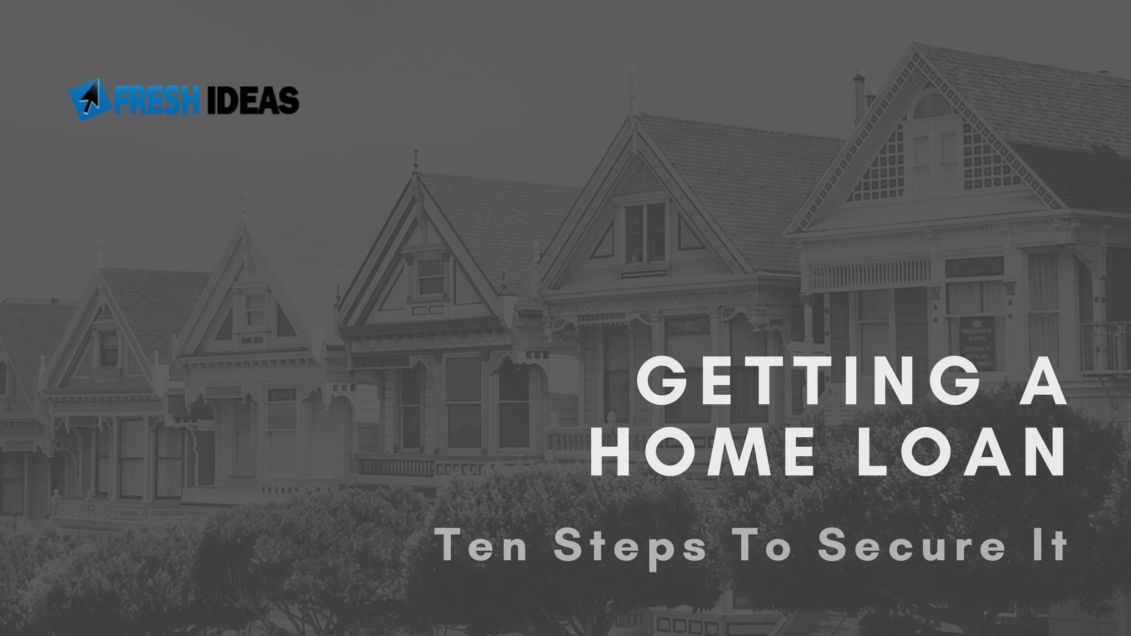 getting-a-home-loan-ten-steps-to-secure-it-freshmag